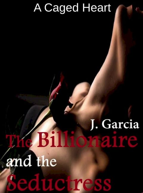 The Billionaire and the Seductress: A Caged Heart(Kobo/電子書)