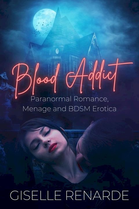 Blood Addict: Paranormal Romance, Menage and BDSM Erotica(Kobo/電子書)