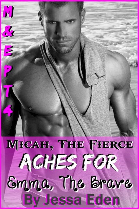 Micah, The Fierce Aches For Emma, The Brave (Micah & Emma Series Pt. 4)(Kobo/電子書)