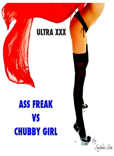 Ultra XXX: Ass Freak VS Chubby Girl(Kobo/電子書)