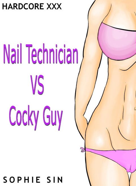 Hardcore XXX: Nail Technician VS Cocky Guy (X-Rated One Shot)(Kobo/電子書)