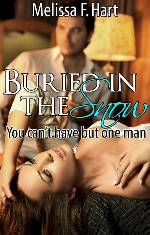 Buried In the Snow (You can't have but one man, Book 1) (Erotic Romance - Holiday Romance)(Kobo/電子書)