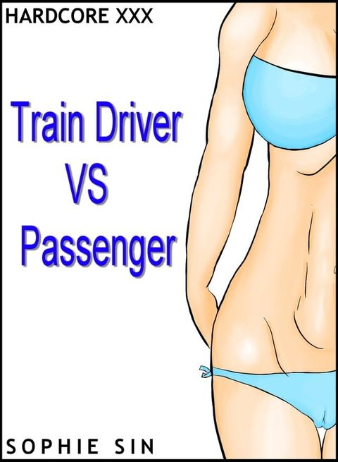 Hardcore XXX: Train Driver VS Passenger (X-Rated One Shot)(Kobo/電子書)