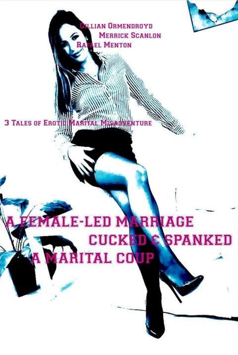 A Female-Led Marriage - Cucked & Spanked - A Marital Coup(Kobo/電子書)