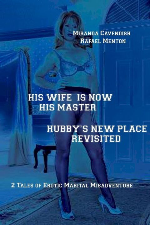 His Wife is Now His Master - Hubby's New Place Revisited(Kobo/電子書)