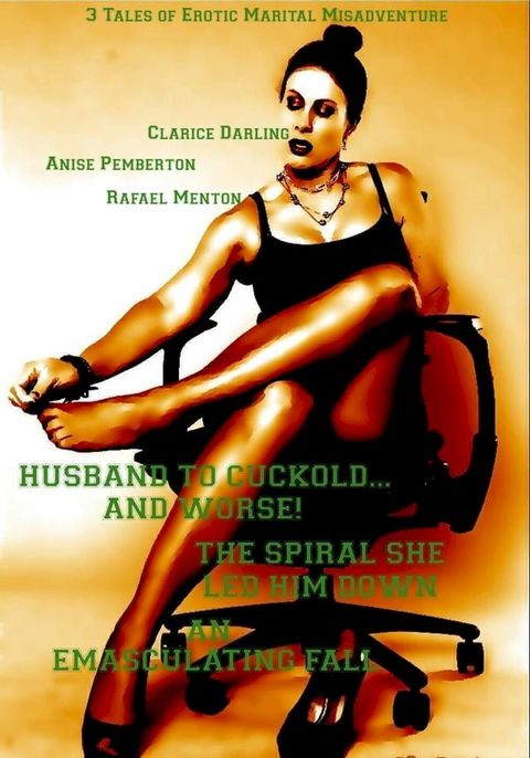 Husband to Cuckold... and Worse! - The Spiral She Led Him Down - An Emasculating Fall(Kobo/電子書)