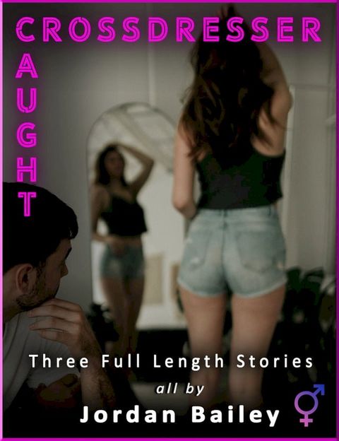 Crossdresser/Caught (3 Futa X Male Stories)(Kobo/電子書)