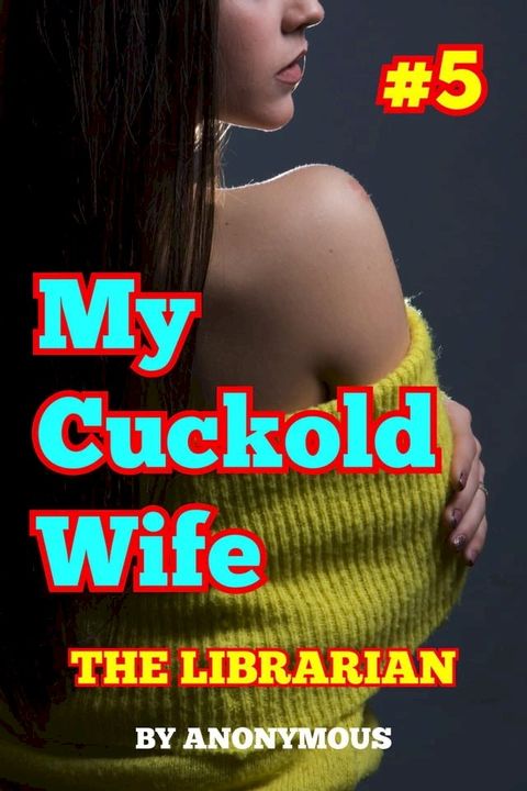 My Cuckold Wife #5: The Librarian(Kobo/電子書)