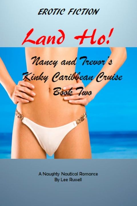 Land Ho! Nancy and Trevor's Kinky Caribbean Cruise, Book Two(Kobo/電子書)