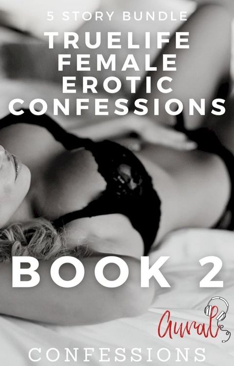 True Life Female Erotic Confessions(Kobo/電子書)