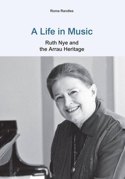 A Life in Music: Ruth Nye and the Arrau Heritage(Kobo/電子書)