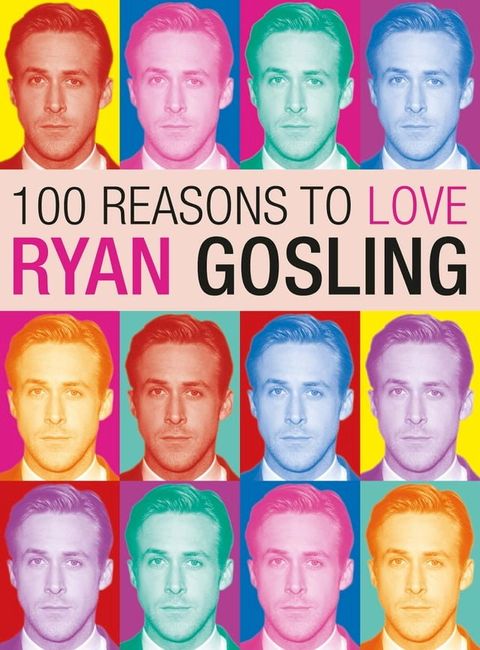 100 Reasons to Love Ryan Gosling(Kobo/電子書)