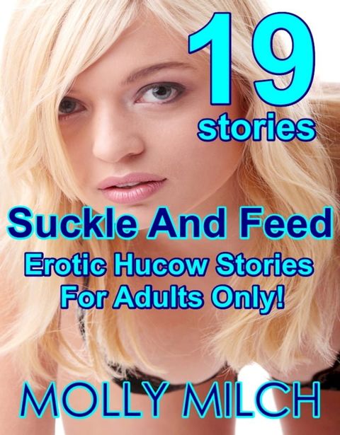 Suckle And Feed 19 Erotic Hucow Stories For Adults Only!(Kobo/電子書)