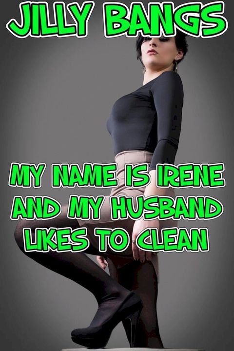 My Name Is Irene And My Husband Likes To Clean(Kobo/電子書)