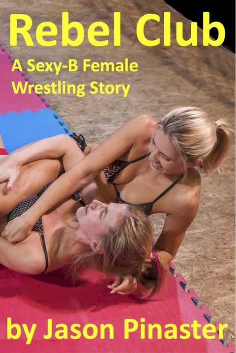 Rebel Club: A Sexy-B Female Wrestling Story(Kobo/電子書)