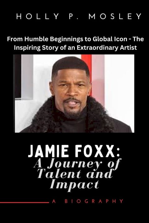 JAMIE FOXX: A Journey of Talent and Impact(Kobo/電子書)