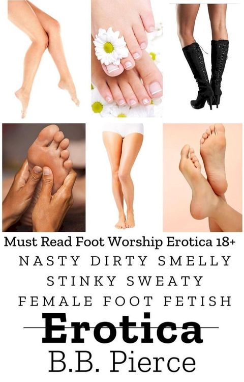 Nasty Dirty Smelly Stinky Sweaty Female Foot Fetish Erotica(Kobo/電子書)