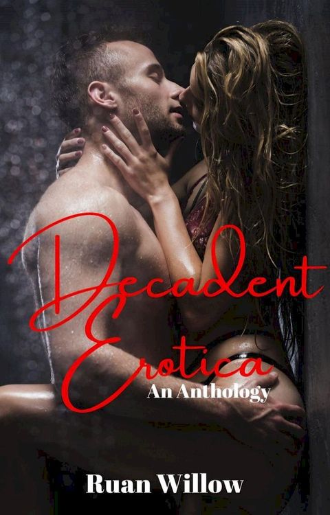 Decadent Erotica: An Anthology(Kobo/電子書)