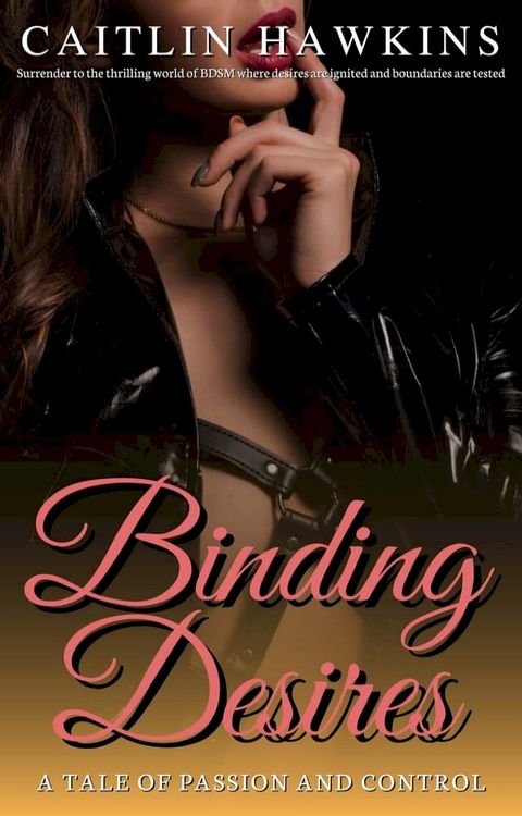 Binding Desires - 21 Stories A Tale of Passion and Control:(Kobo/電子書)