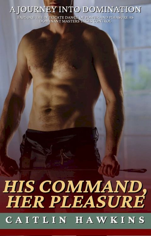 His Command, Her Pleasure - 21 Stories A Journey Into Domination(Kobo/電子書)