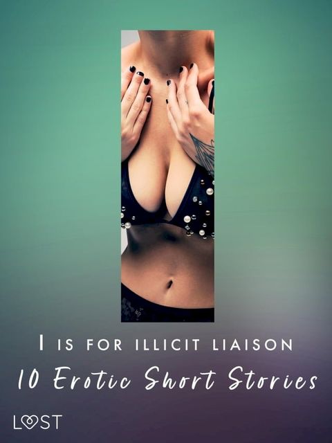 I is for Illicit Liaison: 10 Erotic Short Stories(Kobo/電子書)