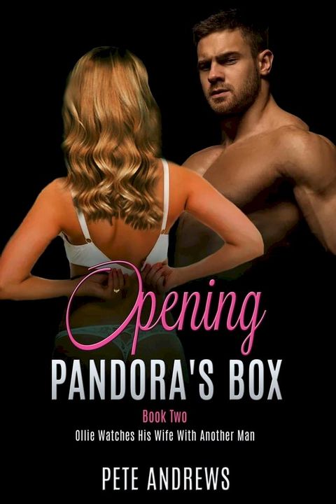 Opening Pandora's Box 2 - Ollie Watches His Wife With Another Man(Kobo/電子書)