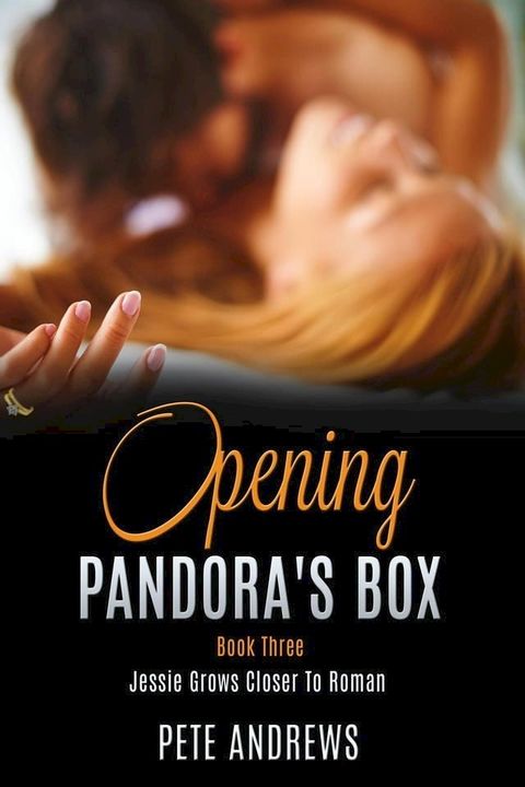 Opening Pandora's Box 3 - Jessie Grows Closer To Roman(Kobo/電子書)