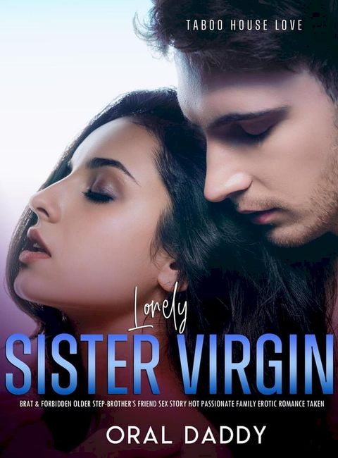 Lonely Sister: Virgin Brat & Forbidden Older Step-Brother’s Friend Sex Story Hot Passionate Family Erotic Romance Taken(Kobo/電子書)