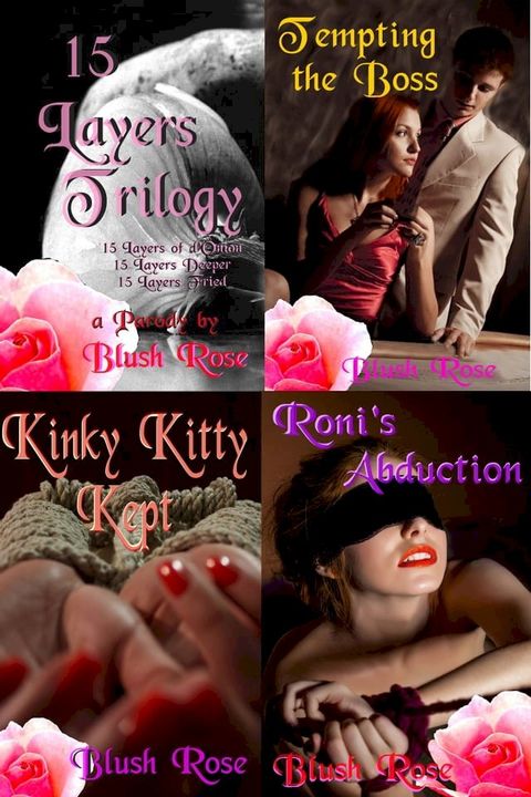 Blush Rose's BDSM Collection: 15 Layers Trilogy, Tempting the Boss, Kinky Kitty Kept, Roni's Abduction(Kobo/電子書)