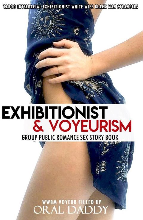 Exhibitionism & Voyeurism Group Public Romance Sex Story Book Taboo Interracial Exhibitionist White Wife Black Man Strangers(Kobo/電子書)