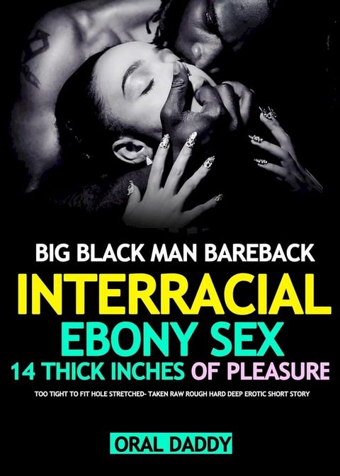 Big Black Man Interracial Ebony Bareback Too Tight to Fit Stretched– BBC Taken Rough Hard Deep BBW Sex Story(Kobo/電子書)