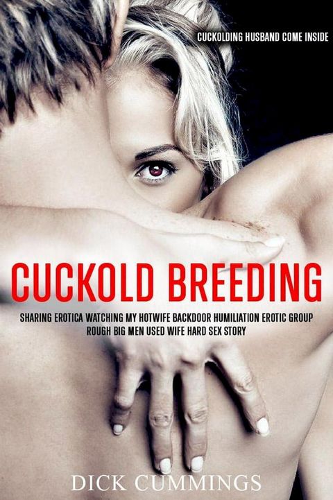 Cuckold Breeding Sharing Erotica Watching My Hotwife Backdoor Humiliation Erotic Group Rough Big Men Used Wife Hard Sex Story(Kobo/電子書)