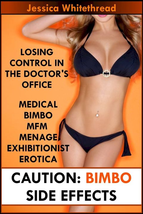 Bimbo Side Effects: Losing Control in the Doctor's Office (Medical Bimbo MFM Menage Exhibitionist Erotica)(Kobo/電子書)