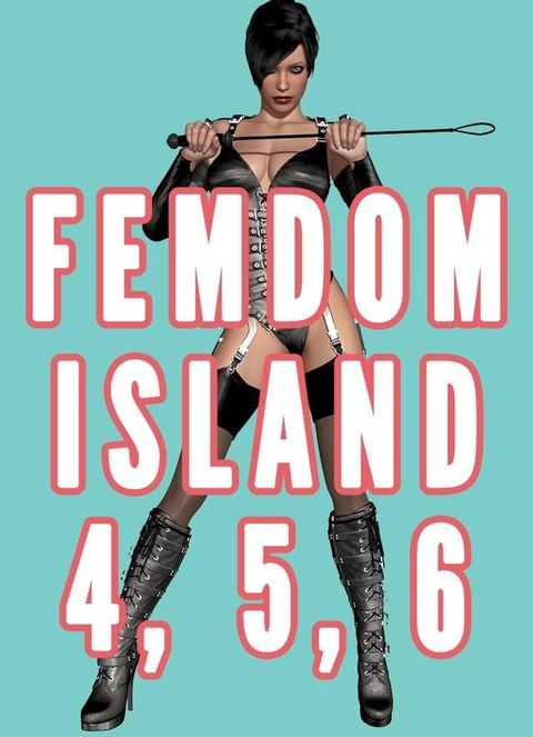 Femdom Island 4, 5, and 6 Bundle (Femdom Nation, Femdom Amazon Warrior, Female Supremacy Smothering)(Kobo/電子書)