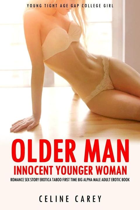 Older Man Innocent Younger Woman Romance Sex Story Erotica Taboo First Time Big Alpha Male Adult Erotic Book(Kobo/電子書)