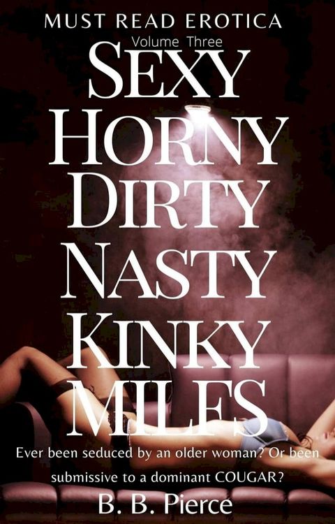 Sexy Horny Dirty Nasty Kinky MILFs Volume Three: Ever Been Seduced by an Older Woman? Or Been Submissive to a Dominant Cougar?(Kobo/電子書)