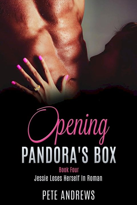 Opening Pandora's Box 4 - Jessie Loses Herself In Roman(Kobo/電子書)