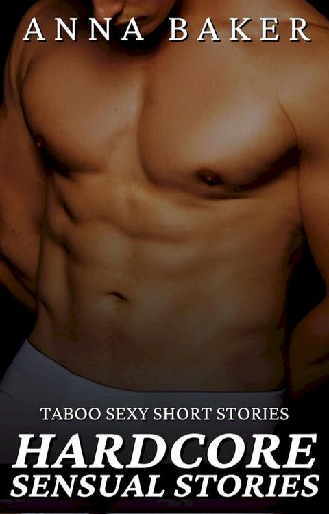 Hardcore Sensual Stories - Taboo Sexy Short Stories(Kobo/電子書)