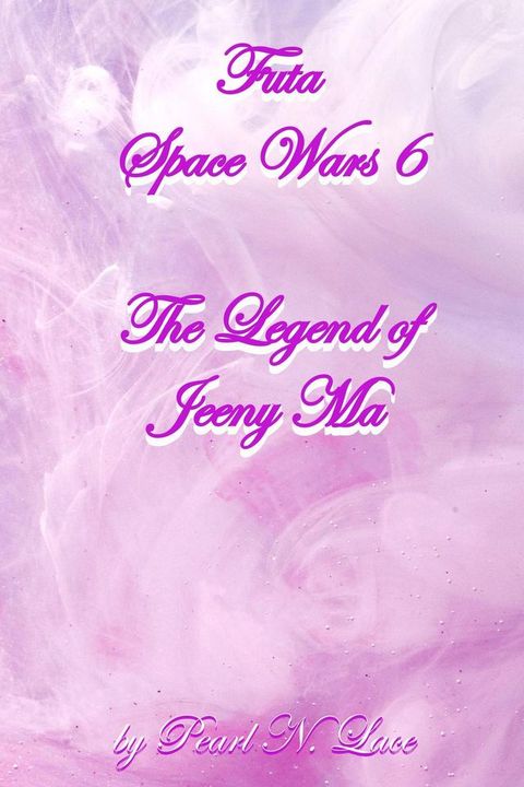 Futa Space Wars 6 The Legend of Jeeny Ma(Kobo/電子書)