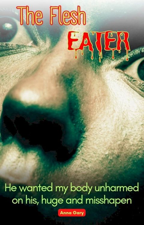 The Flesh Eater: He wanted my body unharmed on his, huge and misshapen(Kobo/電子書)