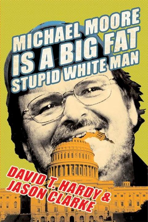 Michael Moore Is a Big Fat Stupid White Man(Kobo/電子書)