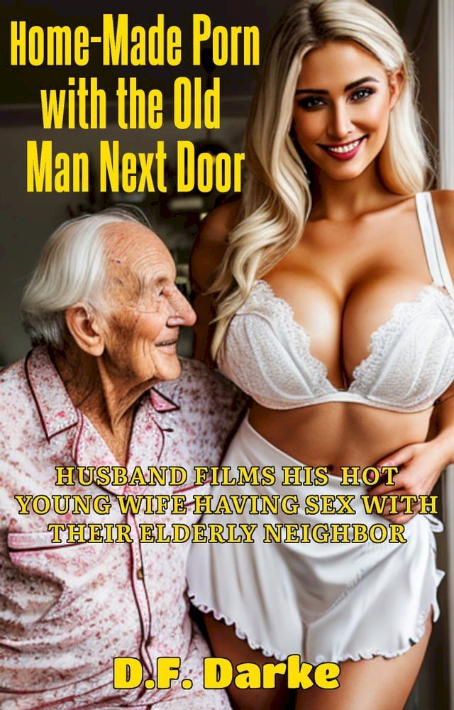 640px x 1000px - Home-Made Porn with the Old Man Next Door: Husband Films His Hot Young Wife  Having Sex with Their Elderly Neighbor(Kobo/é›»å­æ›¸) - PChome 24hè³¼ç‰©