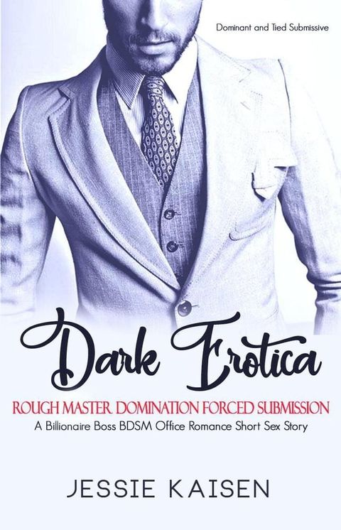 Dark Erotica: A Billionaire Boss BDSM Office Romance Short Sex Story - Rough Master Domination Forced Submission(Kobo/電子書)