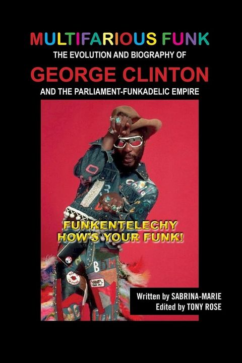 Multifarious Funk: The Evolution and Biography of George Clinton and The Parliament-Funkadelic Empire(Kobo/電子書)