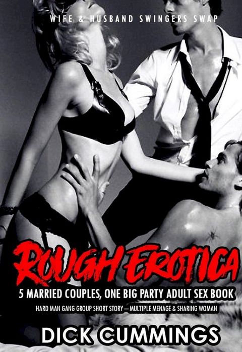 Rough Erotica: 5 Married Couples, One Big Party Adult Sex Book – Hard Man Gang Group Short Story – Multiple Menage & Sharing Woman(Kobo/電子書)