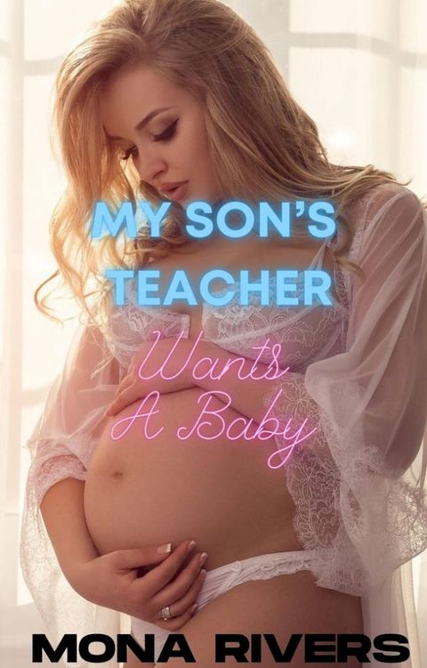 My Son's Teacher Wants A Baby(Kobo/電子書)