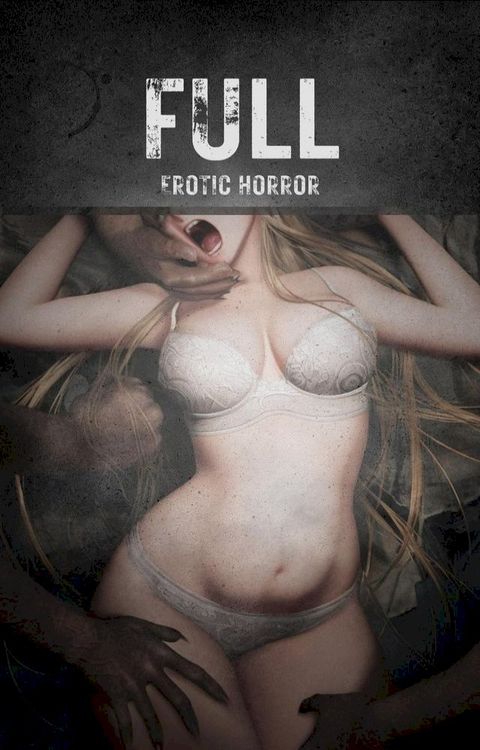 Full: Erotic Horror(Kobo/電子書)