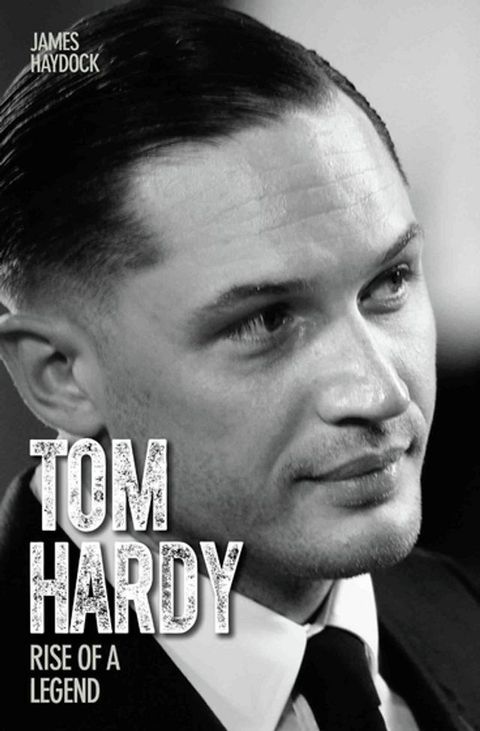 Tom Hardy - Rise of a Legend(Kobo/電子書)