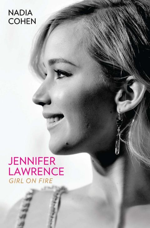 Jennifer Lawrence: Girl on Fire - The Biography(Kobo/電子書)