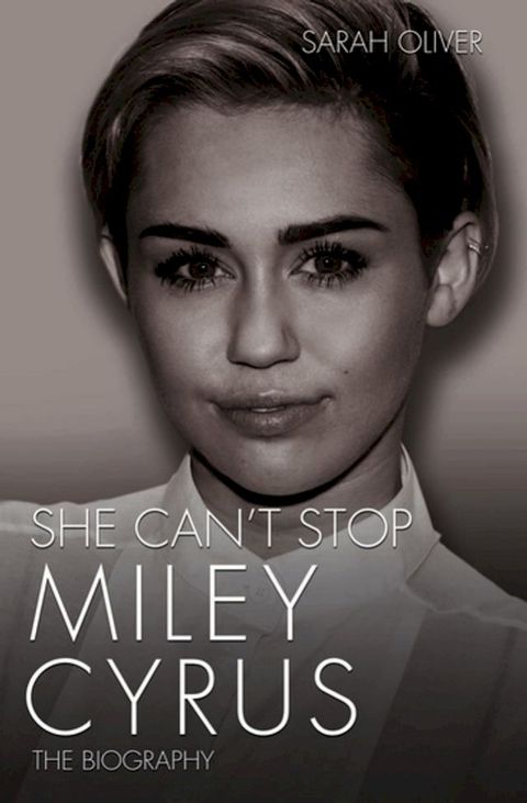 She Can't Stop - Miley Cyrus: The Biography(Kobo/電子書)